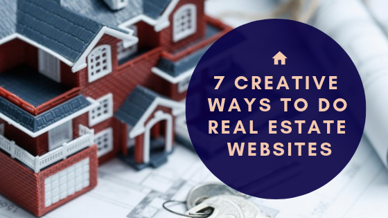 7 Creative Ways To Do Real Estate Websites
