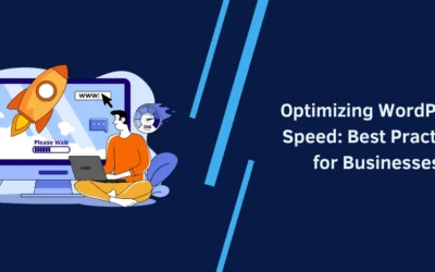 Optimizing WordPress Speed: Best Practices for Businesses