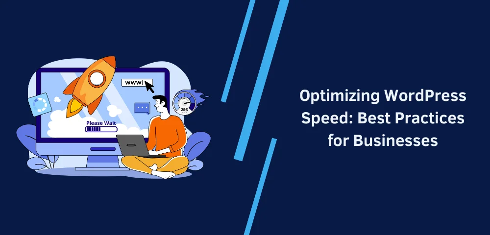 Optimizing WordPress Speed Best Practices for Businesses