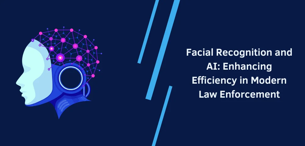 Facial Recognition and AI: Enhancing Efficiency in Modern Law Enforcement