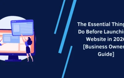 The Essential Things to Do Before Launching a Website in 2026 [Business Owner’s Guide]