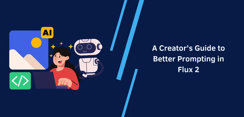 A Creator’s Guide to Better Prompting in Flux 2