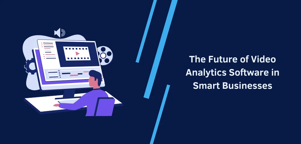 The Future of Video Analytics Software in Smart Businesses